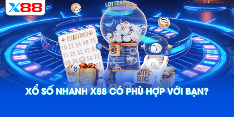 Xổ số nhanh X88 có phù hợp với bạn?